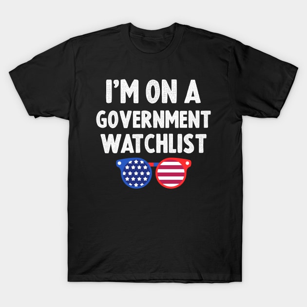 I'm On A Government Watchlist T-Shirt by sanavoc